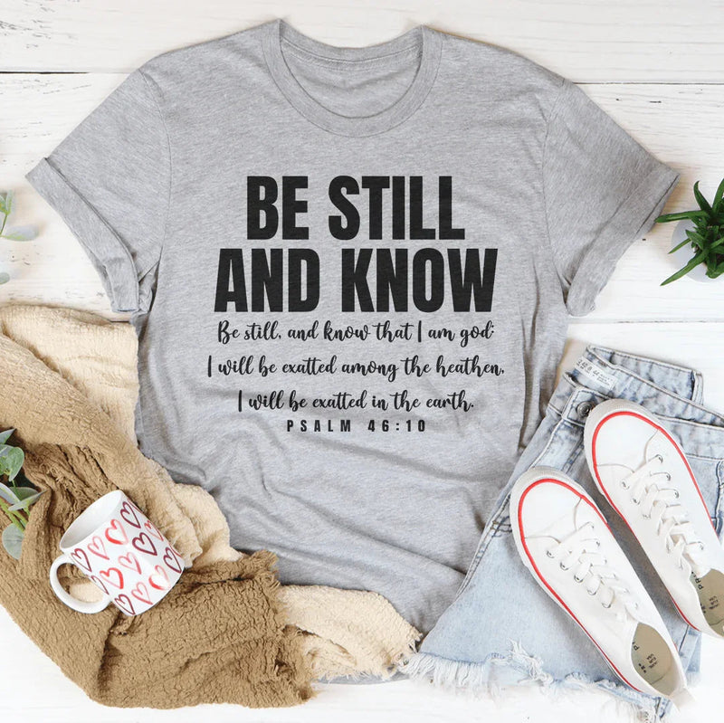 Be Still And Know Be Still And Know That I Am God Tee