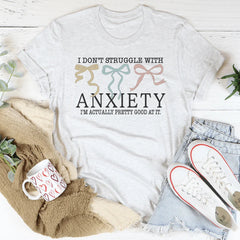 I Don't Struggle With Anxiety Tee