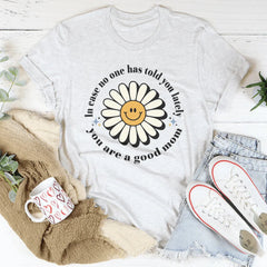 In Case No One Told You Lately You Are A Good Mom Tee